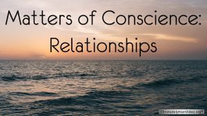 Matters of Conscience: Relationships