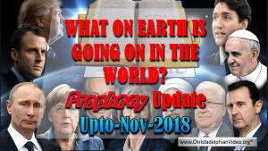 What in the world is Going on? Amazing Bible Prophecy Update Upto Nov 2018 New Video Release