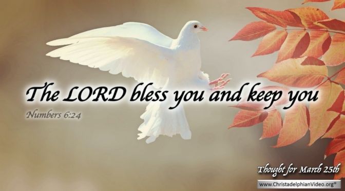 Daily Readings & Thought for March 25th. "THE LORD BLESS YOU AND KEEP YOU"