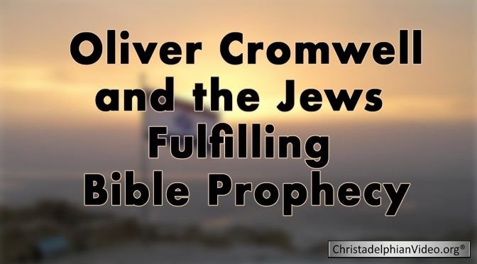 Oliver Cromwell and the Jews Fulfilling Bible Prophecy