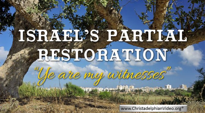 Israel's Partial Restoration 'ye are my witnesses, saith the LORD, that I am God Isa 43