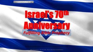 Israel's 70th Anniversary Fulfilling Bible Prophecy