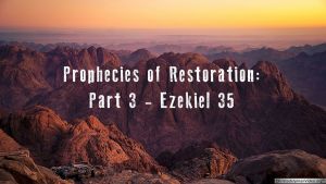 Prophecies of the Restoration: Eze 35 - I am against thee O mount Seir "Ezekiel" Series Video Post Rugby