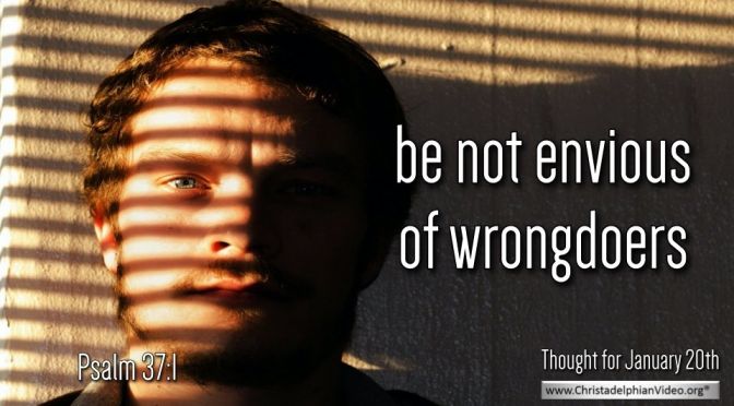 Thought for January 20th. “BE NOT ENVIOUS OF …”  