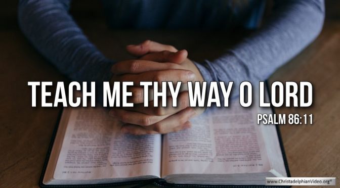Thought for February 18th. "TEACH ME THY WAYS"