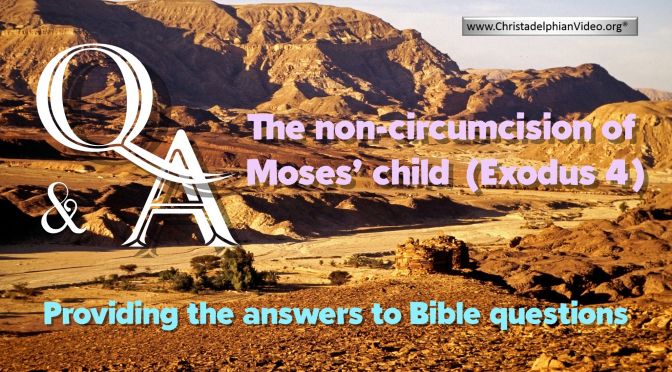 Bible Q&A: The non-circumcision of Moses's Child (Exodus 4)