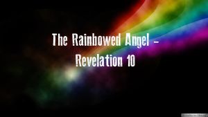 Revelation: 'The Rainbowed Angel' Revelation 10