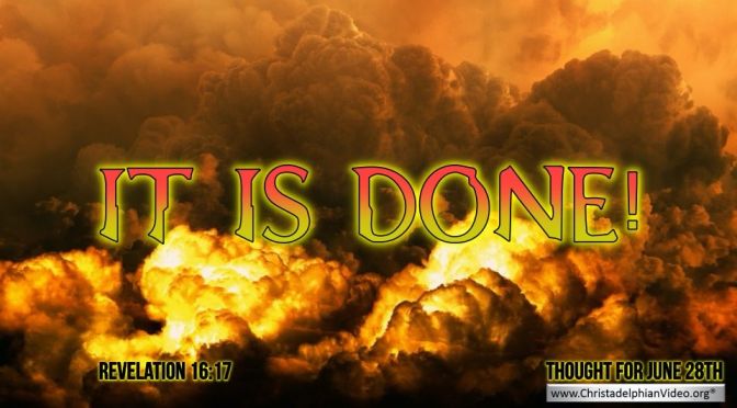 Daily Readings & Thought for June 28th. “IT IS DONE”