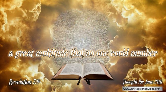 Daily Readings & Thought for June 24th. "A GREAT MULTITUDE THAT NO ONE COULD NUMBER"