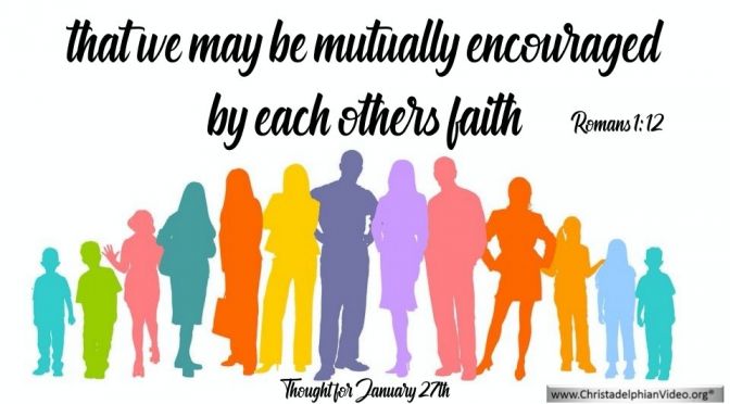 Thought for January 27th. "THAT WE MAY BE MUTUALLY ENCOURAGED"