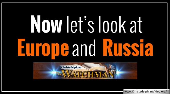 Now let's look at Europe and Russia!! Christadelphian Watchman Prophecy Update 30.3.2018 :