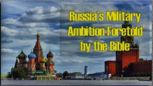 Russian Military Ambition Has Been Foretold by the Bible - Video Post