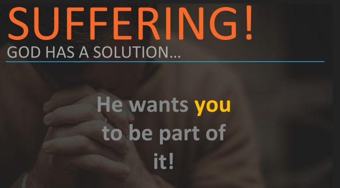 Suffering: God's solution to an age old problem.