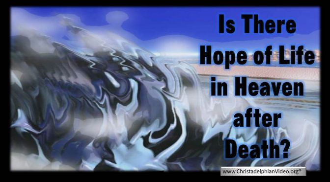Is there hope of life in Heaven after Death?