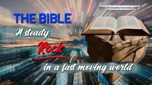 The Bible: A steady Rock in a fast moving world