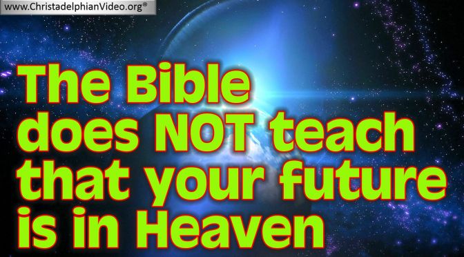 The Bible Does Not Teach That Your Future is in Heaven