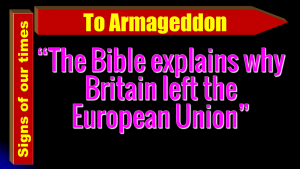 The Bible Explains Why Britain Left The EU!