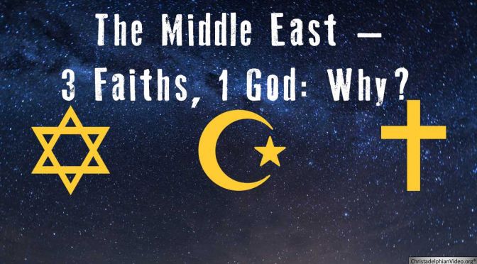 The Middle East – 3 Faiths, 1 God  Why? Video Post