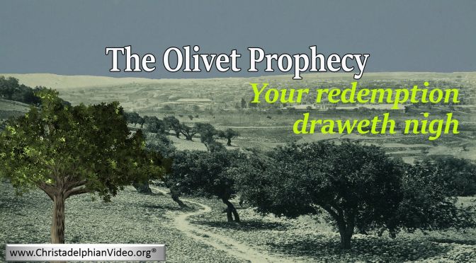 The Olivet Prophecy: Your Redemption Draweth Draweth Nigh- Luke 21