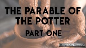 The Parable of the Potter   2 Part series Christadelphian TV