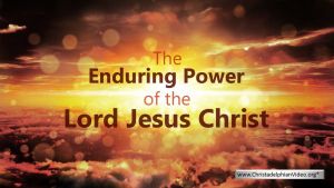 The Enduring Power of the Lord Jesus Christ - Video post