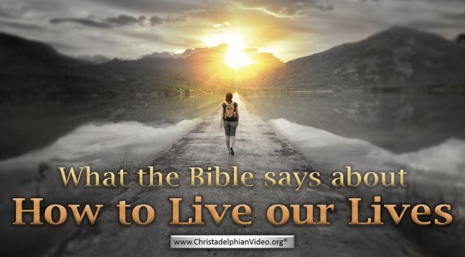 What the Bible Says About – How to Live our Lives Video Post