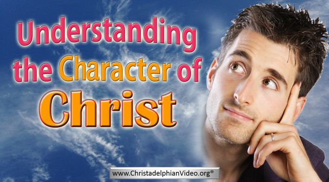 Understanding The Character of Christ Video post