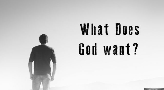What Does God Want? New Video Release