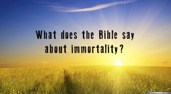 What does the Bible say about immortality?