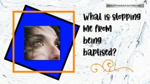 What is stopping me from being baptised?