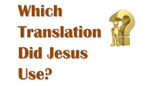 Which Translation Did Jesus Use