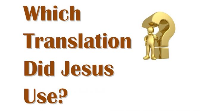 Which Translation Did Jesus Use