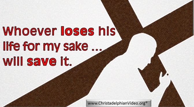 Jesus Said – …whosoever shall lose his life for my sake and the gospel’s, the same shall save it - Video Post