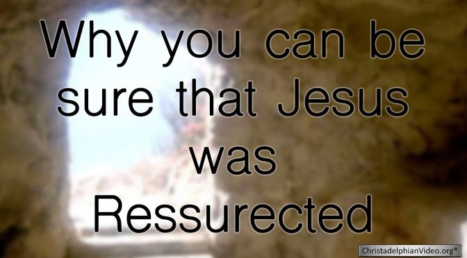 Why you can be sure that Jesus was Resurrected