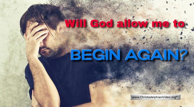 Will God allow me to begin again?