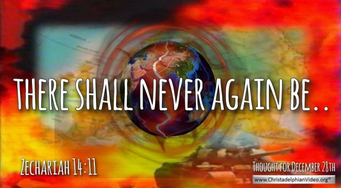 Thought for December 28th. "THERE SHALL NEVER AGAIN BE ..."