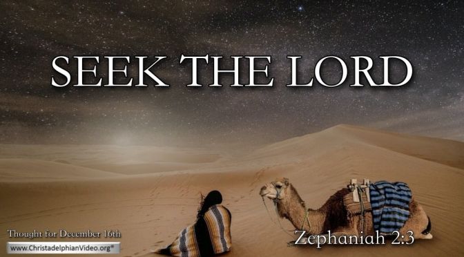 Thought for December 16th. “SEEK THE LORD”