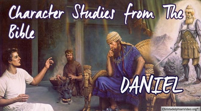 Character Studies from The Bible : DANIEL