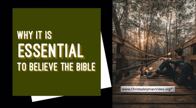Why it is Essential to Believe the Bible!