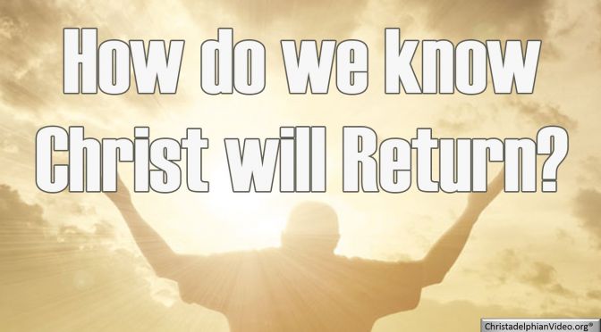 How do we know Christ will Return?