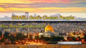 Israel: God's Chosen People - How Does that Affect Us?