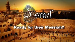 Israel: Ready to meet their Messiah?