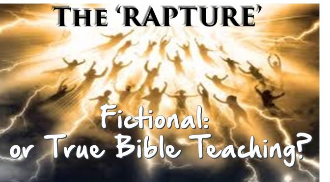 Explored: The 'RAPTURE' Fiction or Bible Teaching?