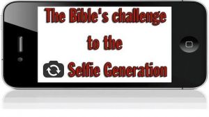 The Bible's challenge to the 'SELFIE' generation.