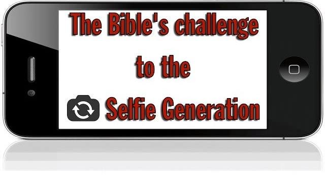 The Bible's challenge to the 'SELFIE' generation.