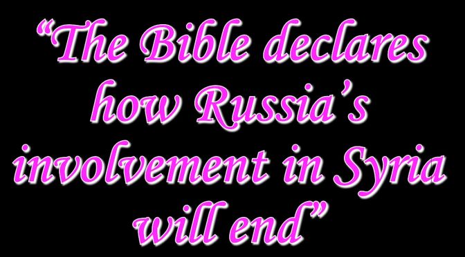 The Bible Declares Russian's Involvement in Syria