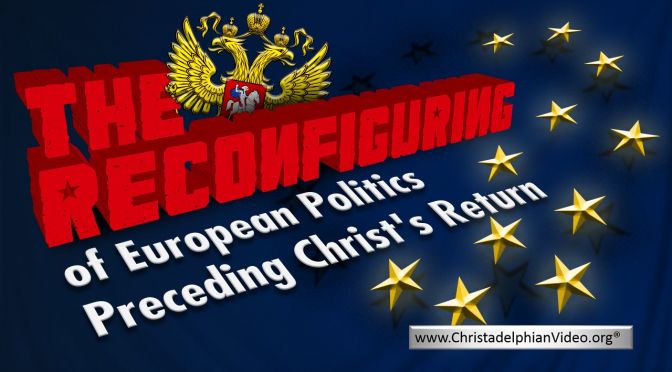 European politics to reconfigure just before the return of Christ Video post