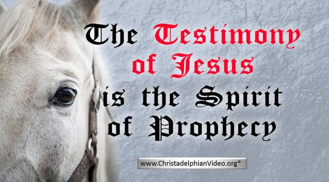 The Testimony of Jesus is the Spirit of Prophecy.