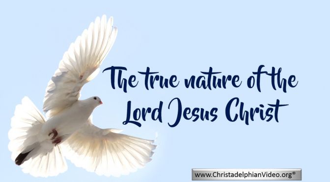 The True Nature of the Lord Jesus Christ.
