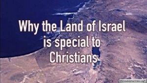 Why the Land of Israel special is to Christians